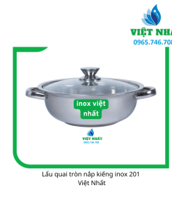 Lẩu quai tròn nắp kiếng inox 201 - Nội Thất Việt Nhất